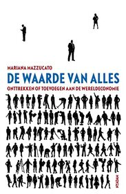 De waarde van alles: Onttrekken toevoegen of aan de wereldeconomie (Dutch Edition)
