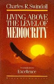Living Above the Level of Mediocrity: A Commitment to Excellence Bible Study Guide
