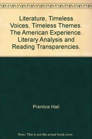 Literature, Timeless Voices, Timeless Themes. The American Experience. Literary Analysis and Reading Transparencies.