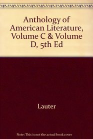 Lauter, Anthology Of American Literature, Volume C & Volume D, 5th Edition