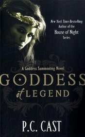 Goddess of Legend. by P.C. Cast (Goddess Summoning Series)