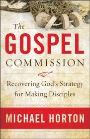 Gospel Commission, The: Recovering God's Strategy for Making Disciples