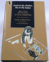 Earth Is My Mother, Sky Is My Father: Space, Time, and Astronomy in Navajo Sandpainting