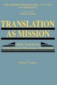 TRANSLATION AS MISSION (The Modern Mission Era, 1792-1992, An Appraisal)