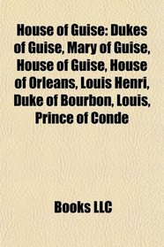 House of Guise: Mary of Guise, Anna d'Este, Francis, Duke of Guise, Charles Eugene, Prince of Lambesc, lisabeth Marguerite d'Orlans
