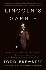 Lincoln's Gamble: The Tumultuous Six Months that Gave America the Emancipation Proclamation and Changed the Course of the Civil War