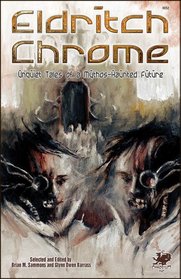 Eldritch Chrome: Unquiet Tales of a Mythos-Haunted Future (Chaosium Fiction)