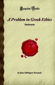 A Problem in Greek Ethics: Paiderastia (Forgotten Books)