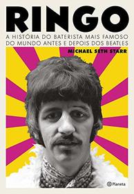 Ringo - A Historia do Baterista Mais Famoso do Mundo Antes e Depois dos Beatles (Em Portugues do Brasil)