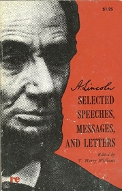 A. Lincoln: Selected Speeches, Messages, and Letters