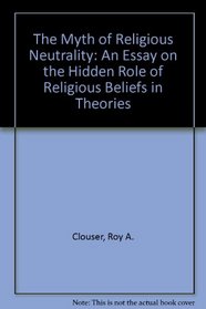 The Myth of Religious Neutrality: An Essay on the Hidden Role of Religious Belief in Theories