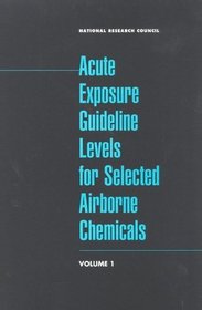 Acute Exposure Guideline Levels for Selected Airborne Chemicals: Volume 1 (v. 1)