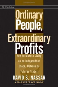Ordinary People, Extraordinary Profits: How To Make A Living As An Independent Stock Trader (Wiley Trading)