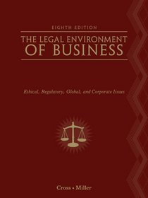 The Legal Environment of Business: Text and CasesEthical, Regulatory, Global, and Corporate Issues