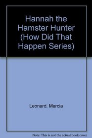 Hannah the Hamster Hunter (How Did That Happen Series)