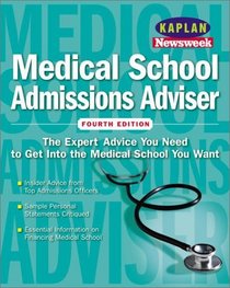 Kaplan/Newsweek Medical School Admissions Adviser, Fourth Edition (Get Into Medical School)