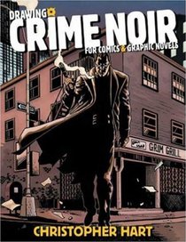 Drawing Crime Noir: For Comics and Graphic Novels