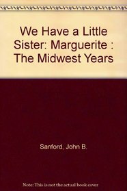 We Have a Little Sister: Marguerite : The Midwest Years