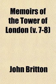 Memoirs of the Tower of London (v. 7-8)