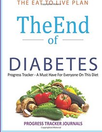 The End of Diabetes The Eat to Live Plan Progress Tracker: A Must Have For Everyone On This Diet