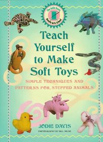 Teach Yourself to Make Soft Toys: Simple Techniques and Patterns for Stuffed Animals