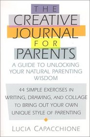 Creative Journal for Parents : A Guide to Unlocking Your Natural Parenting Wisdom