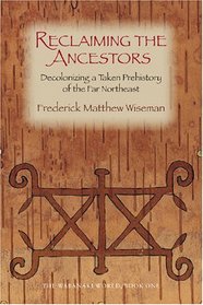 Reclaiming the Ancestors: Decolonizing a Taken Prehistory of the Far Northeast (Wabanaki World)