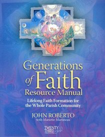 Generations of Faith Resource Manual: Lifelong Faith Formation for the Whole Parish Community with CDROM