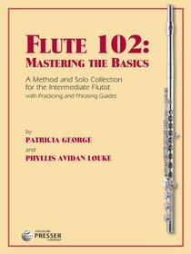 Flute 102: Mastering The Basics - A Method for the Intermediate Flutist with Piano Accompaniment