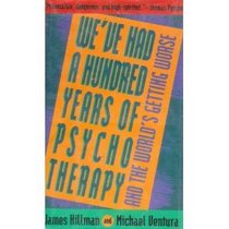 We'Ve Had a Hundred Years of Psychotherapy and the World's Getting Worse