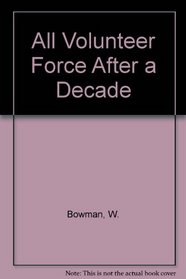 The All Volunteer Force After a Decade: Retrospect and Prospect