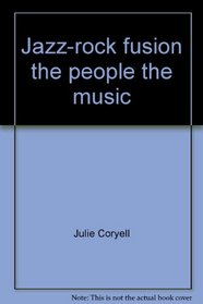 Jazz-rock fusion, the people, the music