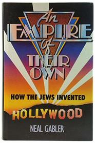 An Empire of Their Own: How the Jews Invented Hollywood --1989 publication.