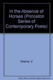 In the Absence of Horses (Princeton Series of Contemporary Poets)