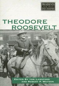 Theodore Roosevelt (Presidents and Their Decisions)