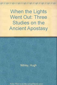 When the Lights Went Out: Three Studies on the Ancient Apostasy