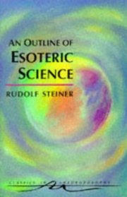 An Outline of Esoteric Science (Classics in Anthroposophy)