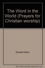 The Word in the World (Prayers for Christian worship)