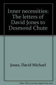 Inner necessities: The letters of David Jones to Desmond Chute