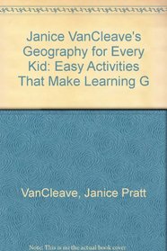 Janice Vancleave's Geography For Every Kid: Easy Activities That Make Learning G