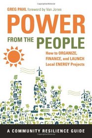 Power from the People: How to Organize, Finance, and Launch Local Energy Projects