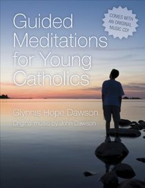 Guided Meditations for Young Catholics with CD