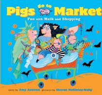 Pigs Go to Market: Fun With Math and Shopping (Pigs Will Be Pigs)