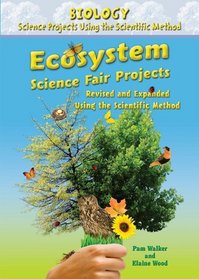 Ecosystem Science Fair Projects: Using the Scientific Method (Biology Science Projects Using the Scientific Method)