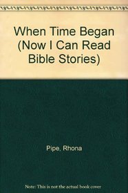 When Time Began (Now I Can Read Bible Stories)
