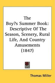 The Boys Summer Book: Descriptive Of The Season, Scenery, Rural Life, And Country Amusements (1847)