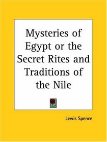 Mysteries of Egypt or the Secret Rites and Traditions of the Nile