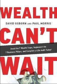 Wealth Can't Wait: Avoid the 7 Wealth Traps, Implement the 7 Business Pillars, and Complete a Life Audit Today!