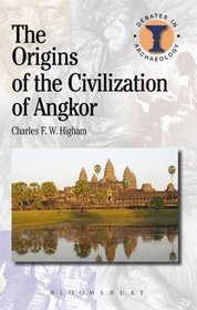 Origins of the Civilization of Angkor (Debates in Archaeology)