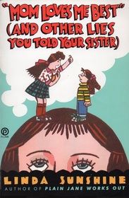 Mom Loves Me Best: and Other Lies You Told Your Sister